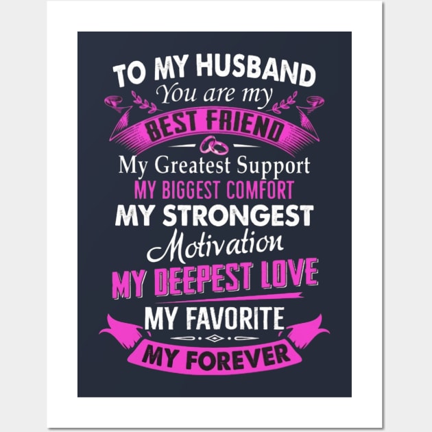 To My Husband You Are My Best Friend My Greatest Support My Biggest Comfort My Strongest Motivation My Deepest Love My Favorite My Forever Wall Art by Distefano